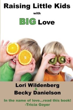 9780991284245 Raising Little Kids With Big Love
