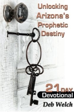 9780991565702 Unlocking Arizonas Prophetic Destiny
