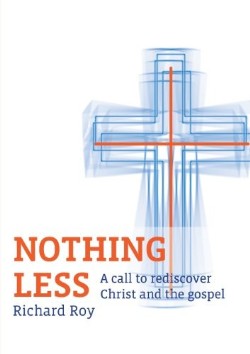 9780992335205 Nothing Less : A Call To Rediscover Christ And The Gospel