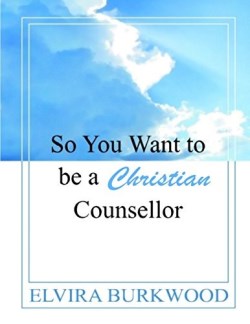 9780995439702 So You Want To Be A Christian Counsellor