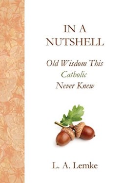 9780998624808 In A Nutshell Old Wisdom This Catholic Never Knew