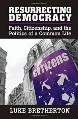 9781107030398 Resurrecting Democracy : Faith Citizenship And The Politics Of A Common Lif