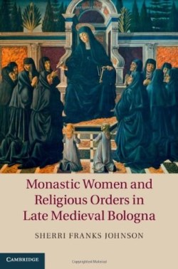 9781107060852 Monastic Women And Religious Orders In Late Medieval Bologna
