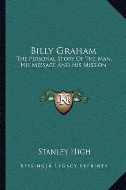 9781163825747 Billy Graham : The Personal Story Of The Man His Message And His Mission