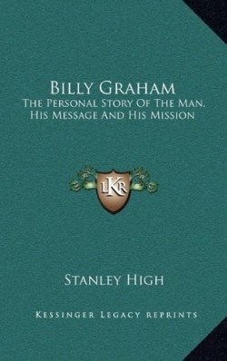 9781166132736 Billy Graham : The Personal Story Of The Man His Message And His Mission
