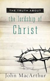 9781400204168 Truth About The Lordship Of Christ