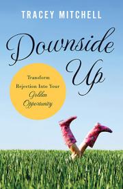 9781400204847 Downside Up : Transform Rejection Into Your Golden Opportunity