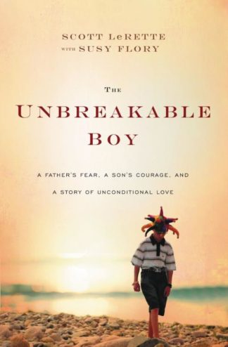 9781400207565 Unbreakable Boy : A Fathers Fear A Sons Courage And A Story Of Unconditiona