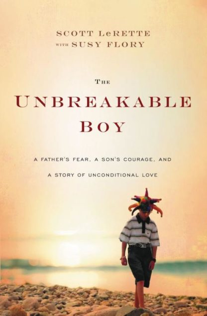 9781400207565 Unbreakable Boy : A Fathers Fear A Sons Courage And A Story Of Unconditiona