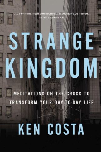 9781400208081 Strange Kingdom : Meditations On The Cross To Transform Your Day To Day Lif