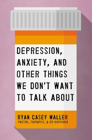 9781400221325 Depression Anxiety And Other Things We Dont Want To Talk About