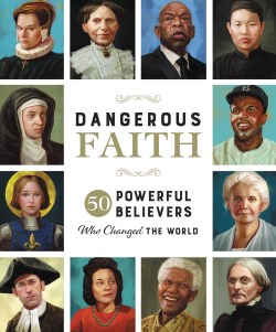 9781400232871 Dangerous Faith : 50 Powerful Believers Who Changed The World