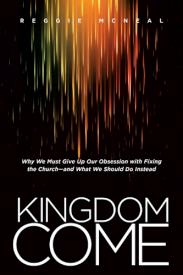 9781414391878 Kingdom Come : Why We Must Give Up Our Obsession With Fixing The Church And
