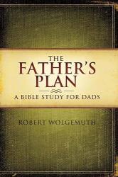 9781418543051 Fathers Plan : A Bible Study For Dads From The Dads Bible (Student/Study Guide)