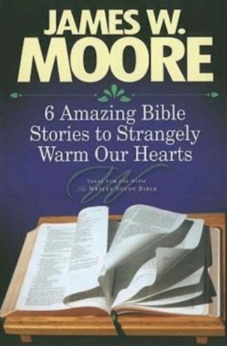 9781426715891 6 Amazing Bible Stories To Strangely Warm Our Hearts (Student/Study Guide)