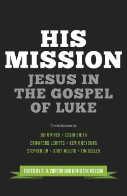 9781433543753 His Mission : Jesus In The Gospel Of Luke