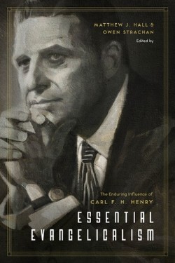 9781433547263 Essential Evangelicalism : The Enduring Influence Of Carl F. H. Henry