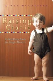 9781449706111 Raising Charlie : A Self Help Book For Single Mothers