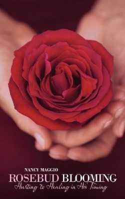 9781449715458 Rosebud Blooming : Hurting To Healing In His Timing