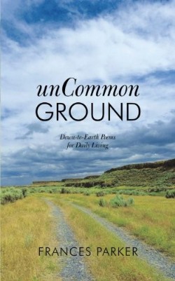 9781449729981 UnCommon Ground : DowntoEarth Poems For Daily Living