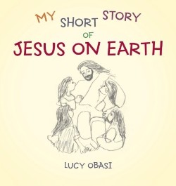 9781449739201 My Short Story Of Jesus On Earth