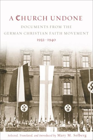 9781451464726 Church Undone : Documents From The German Christian Faith Movement 1932-194