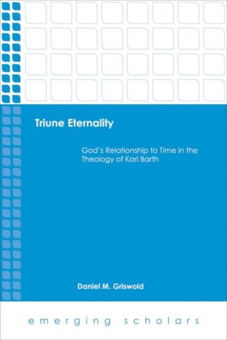 9781451479300 Triune Eternality : Gods Relationship To Time In The Theology Of Karl Barth