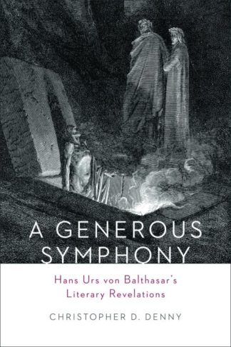 9781451487954 Generous Symphony : Hans Urs Von Balthasars Literary Revelations