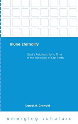 9781451499674 Triune Eternality : Gods Relationship To Time In The Theology Of Karl Barth