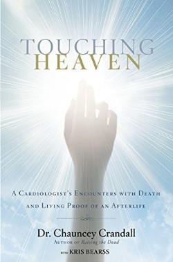 9781455562787 Touching Heaven : A Cardiologists Encounters With Death And Living Proof Of
