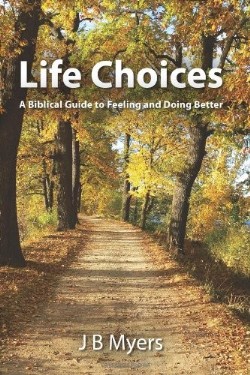 9781460904923 Life Choices : A Biblical Guide To Feeling And Doing Better