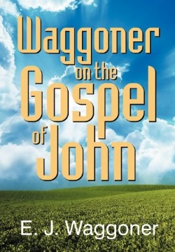 9781479600533 Waggoner On The Gospel Of John