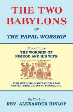 9781479604197 2 Babylons Or The Papal Worship
