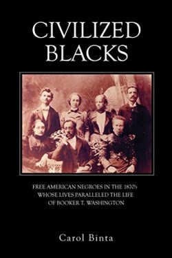 9781480909007 Civilized Blacks : Free American Negroes In The 1870s Whose Lives Parallele