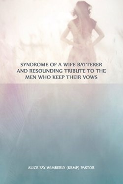 9781480911628 Syndrome Of A Wife Batterer And Resounding Tribute To The Men Who Keep Thei
