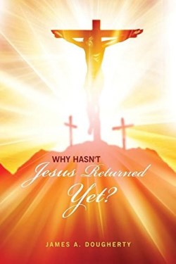 9781480927056 Why Hasnt Jesus Returned Yet