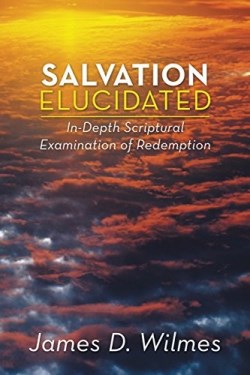 9781490823621 Salvation Elucidated : In Depth Scriptural Examination Of Redemption