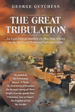 9781490835228 Great Tribulation : Exposition Of Matthew 24 Plus 9 Articles On The Return