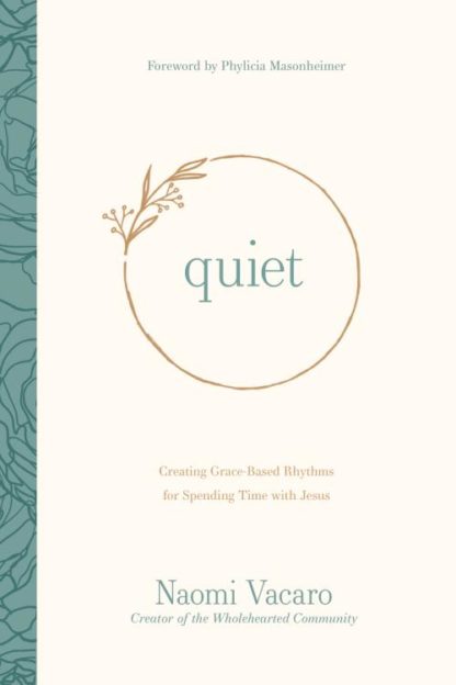 9781496453327 Quiet : Creating Grace-Based Rhythms For Spending Time With Jesus