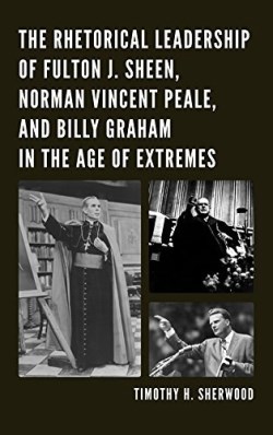 9781498515863 Rhetorical Leadership Of Fulton J Sheen Norman Vincent Peale And Billy Grah