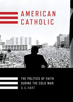 9781501700576 American Catholic : The Politics Of Faith During The Cold War