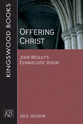 9781501814228 Offering Christ : John Wesleys Evangelistic Vision