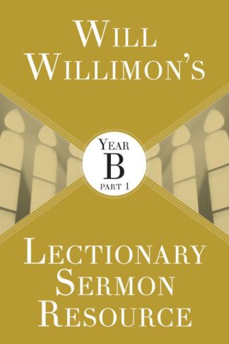 9781501847233 Will Willimons Lectionary Sermon Resource Year B Part 1