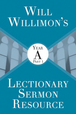 9781501847509 Will Willimons Lectionary Sermon Resource Year A Part 1