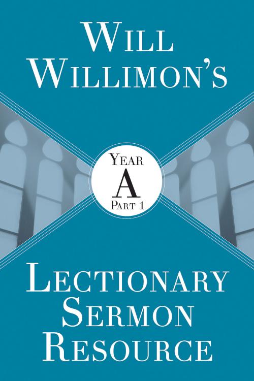 9781501847509 Will Willimons Lectionary Sermon Resource Year A Part 1