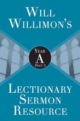 9781501847523 Will Willimons Lectionary Sermon Resource Year A Part 2