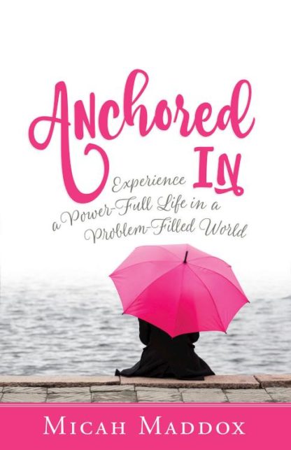 9781501848674 Anchored In : Experience A Power Full Life In A Problem Filled World