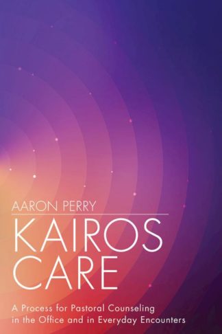9781501899119 Kairos Care : A Process For Pastoral Counseling In The Office And In Everyd