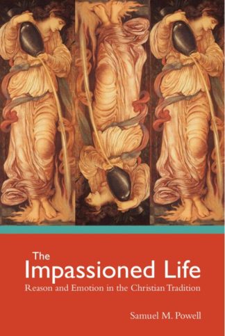 9781506410739 Impassioned Life : Reason And Emotion In The Christian Tradition