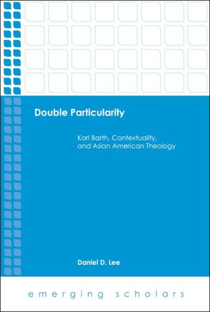 9781506418520 Double Particularity : Karl Barth Contextuality And Asian American Theology